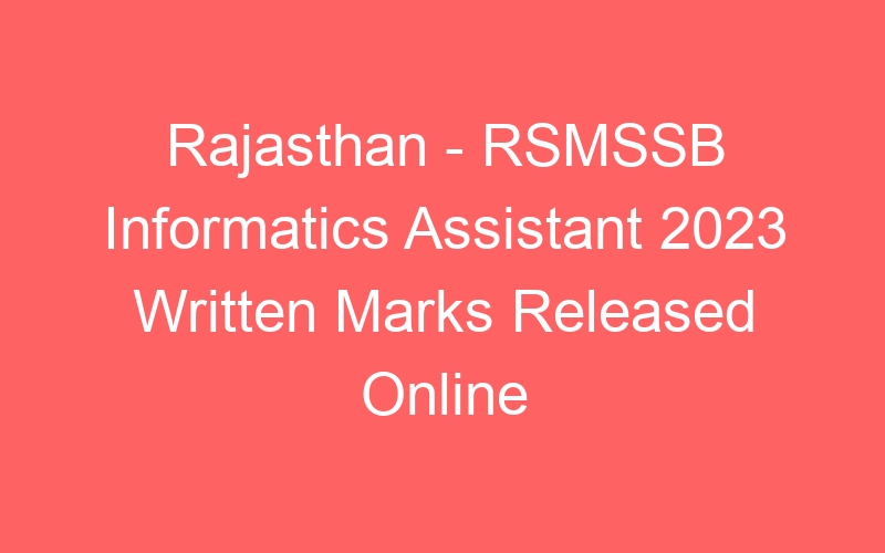 Rajasthan State – RSMSSB Informatics Assistant 2023 Written Marks Published Online