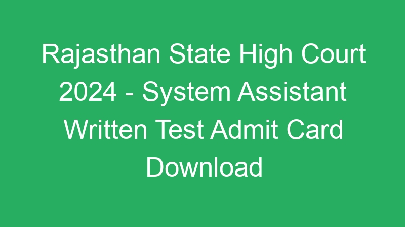 Rajasthan State High Court 2024 – System Assistant Written Test Admit Card Download