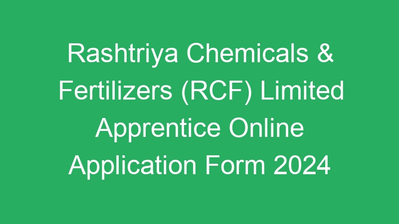 Rashtriya Chemicals & Fertilizers (RCF) Limited Apprentice Online Application Form 2024