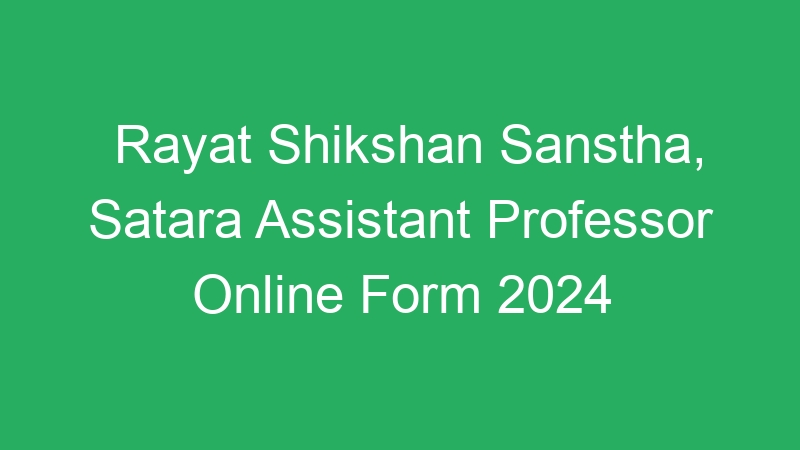 Rayat Shikshan Sanstha, Satara Assistant Professor Online Form 2024