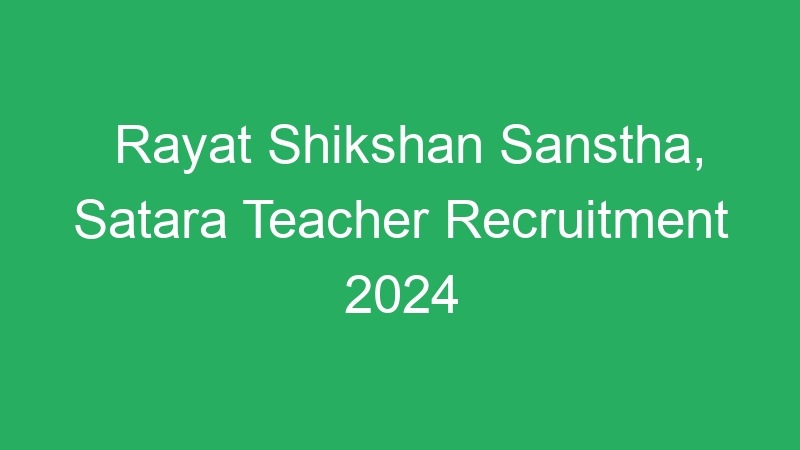 Rayat Shikshan Sanstha, Satara Teacher Recruitment 2024