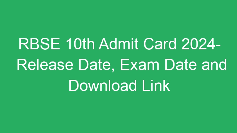 RBSE 10th Admit Card 2024- Release Date, Exam Date and Download Link