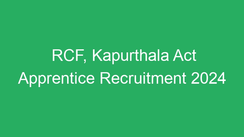 RCF, Kapurthala Act Apprentice Recruitment 2024