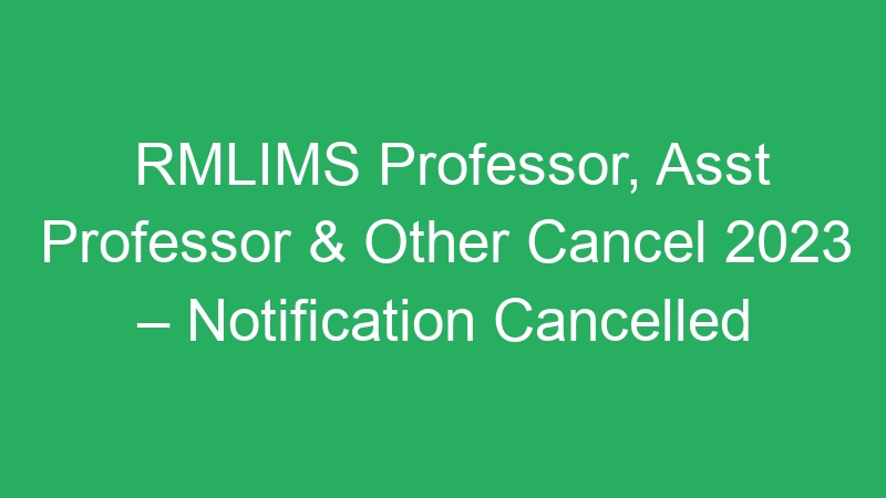 RMLIMS Professor, Asst Professor & Other Cancel 2023 – Notification Cancelled