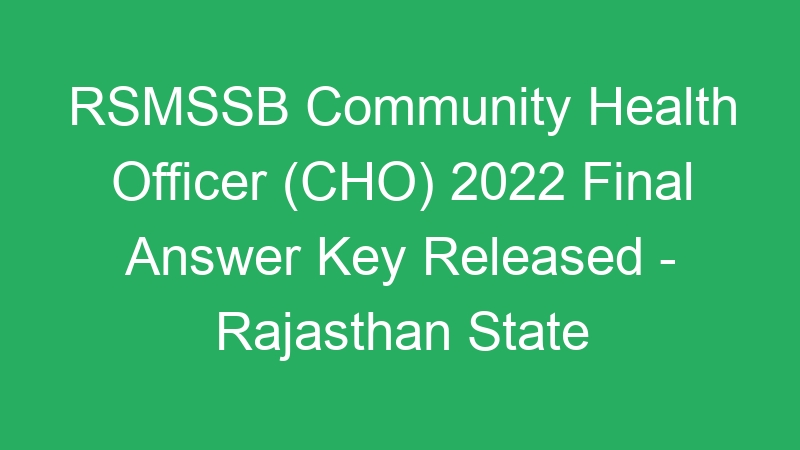 RSMSSB Community Health Officer (CHO) 2022 Final Answer Key Released – Rajasthan State