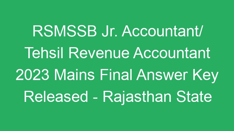 Rajasthan Jr. Accountant/ Tehsil Revenue Accountant 2023 DV Dates and Mains Result – 5388 Posts