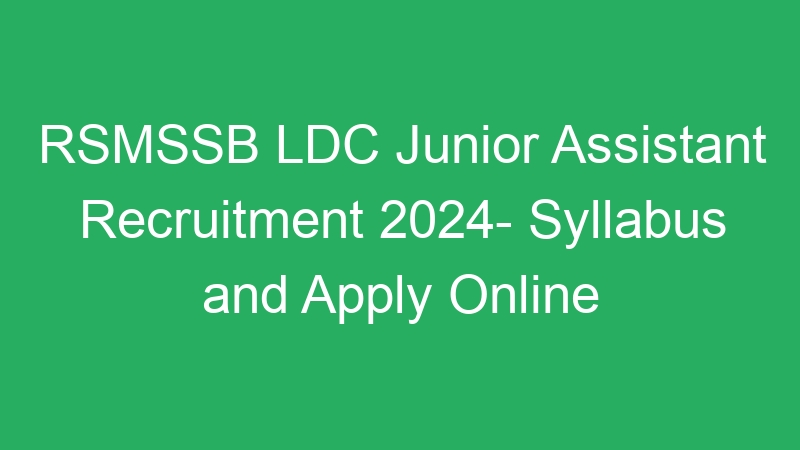 RSMSSB LDC Junior Assistant Recruitment 2024- Syllabus and Apply Online