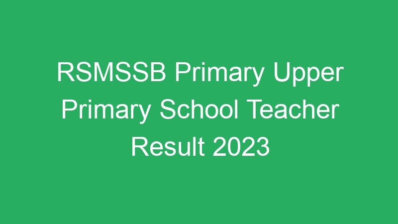 RSMSSB Primary Upper Primary School Teacher Result 2023