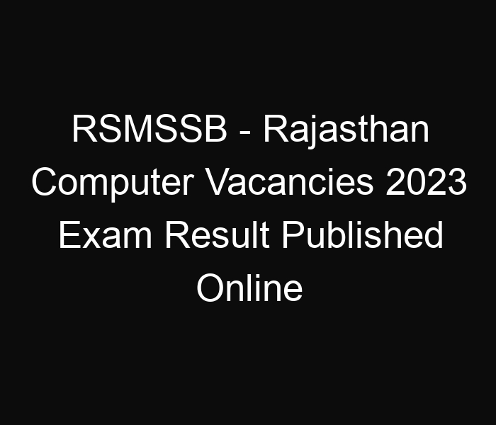 RSMSSB – Rajasthan State Computer Vacancies 2023 Exam Result Published Online