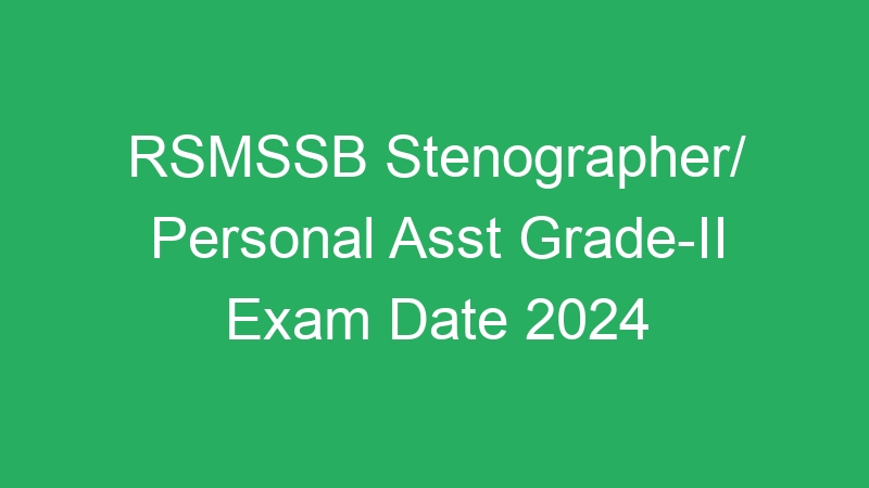 RSMSSB Stenographer/ Personal Asst Grade-II Exam Date 2024