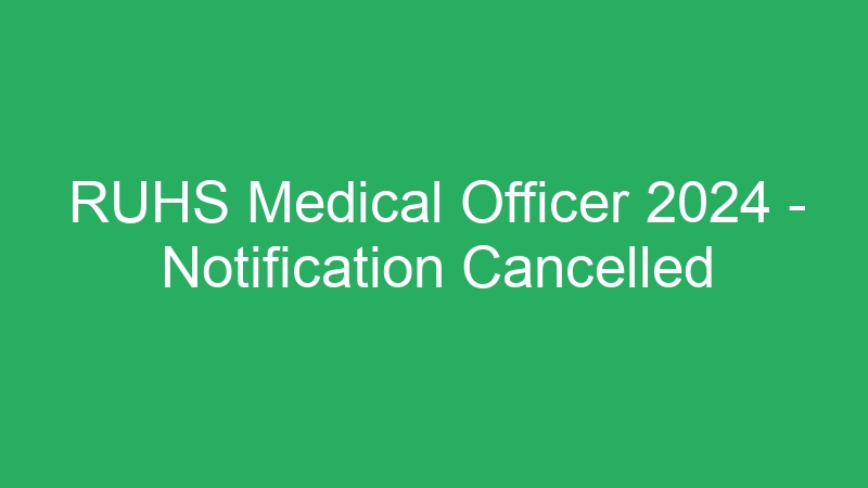 RUHS Medical Officer 2024 – Notification Cancelled