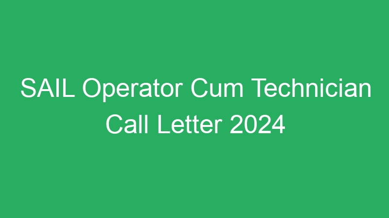 SAIL Operator Cum Technician Call Letter 2024