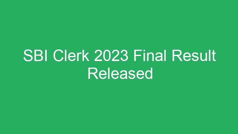 SBI Clerk 2023 Final Result Released