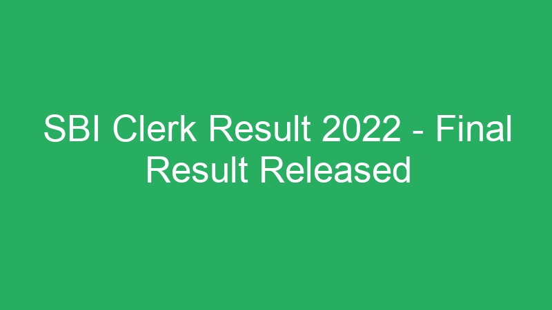 SBI Clerk Result 2022 – Final Result Released