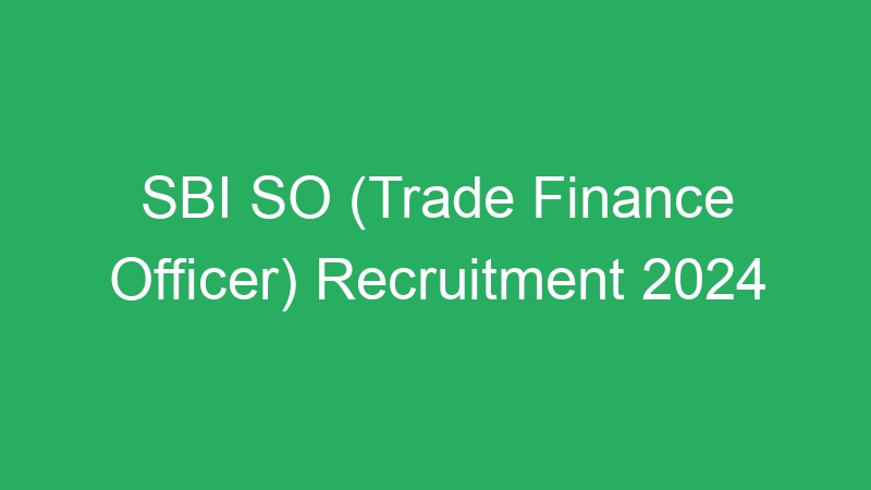 SBI SO (Trade Finance Officer) Recruitment 2024