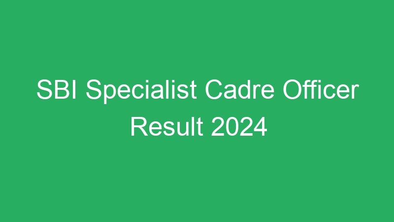 SBI Specialist Cadre Officer Result 2024