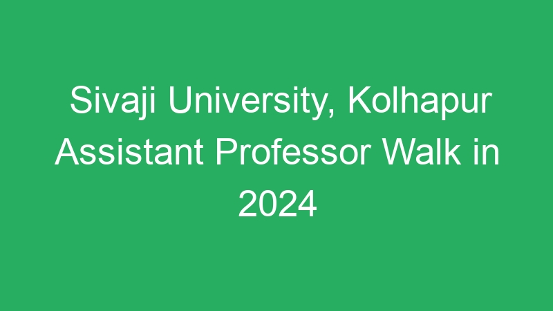 Sivaji University, Kolhapur Assistant Professor Walk in 2024