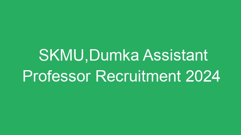 SKMU,Dumka Assistant Professor Recruitment 2024