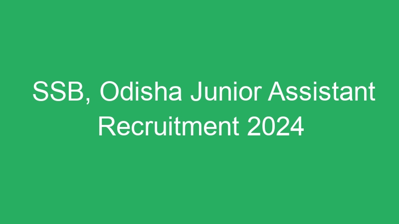 SSB, Odisha Junior Assistant Recruitment 2024