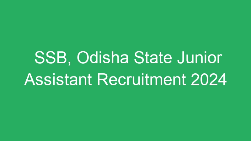 SSB, Odisha State Junior Assistant Recruitment 2024