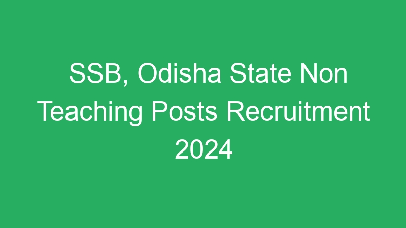 SSB, Odisha State Non Teaching Posts Recruitment 2024