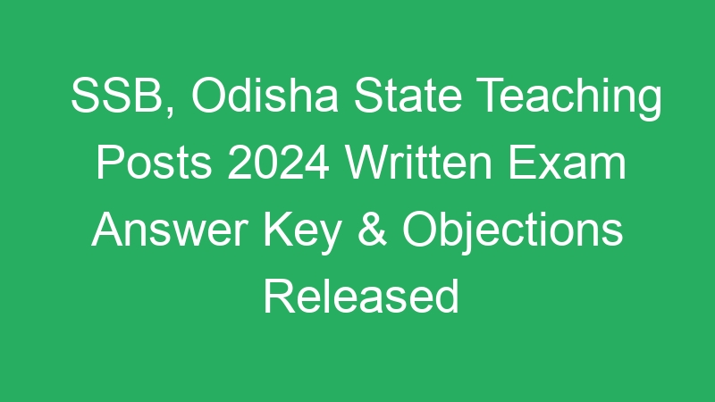 SSB, Odisha State Teaching Posts 2024 Written Exam Answer Key & Objections Released