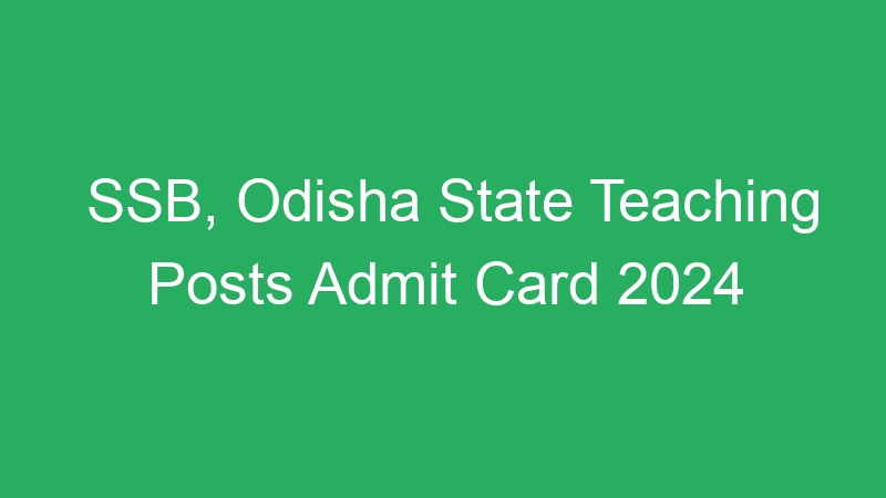 SSB, Odisha State Teaching Posts Admit Card 2024