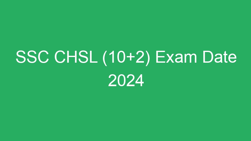 SSC CHSL (10+2) Exam Date 2024