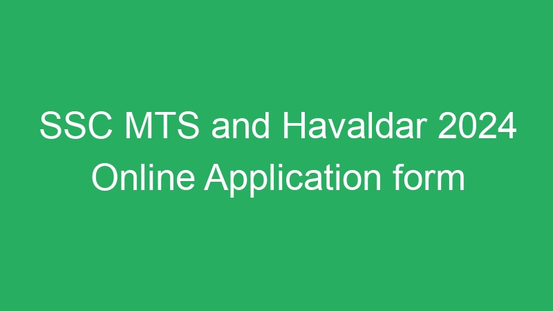 SSC MTS and Havaldar 2024 Exam Date and Vacancy Increased – 9583 Posts