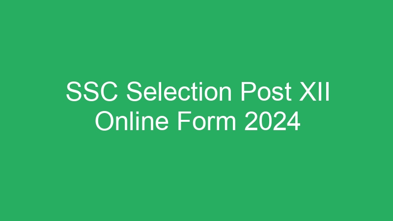 SSC Selection Post XII Online Form 2024