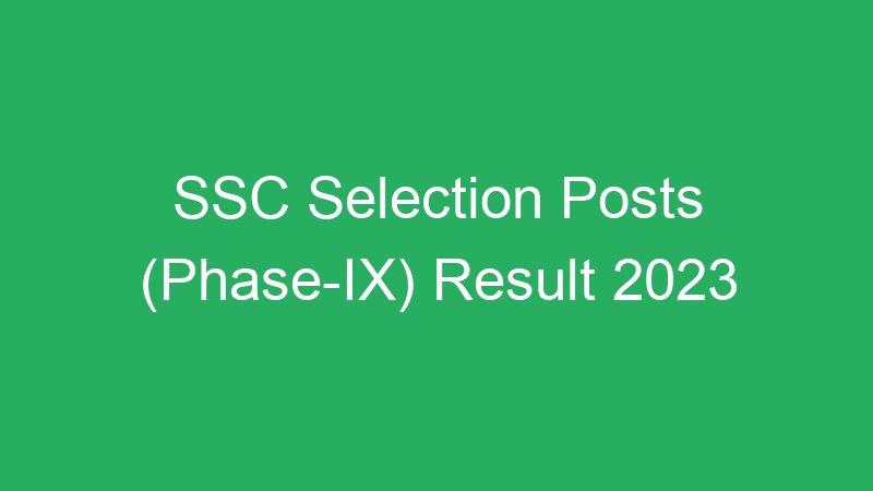 SSC Selection Posts (Phase-IX) Result 2023