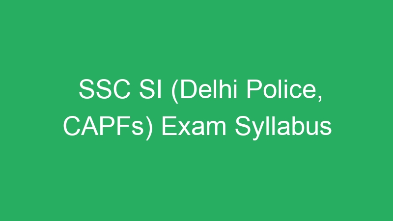 SSC SI (Delhi Police, CAPFs) Exam Syllabus