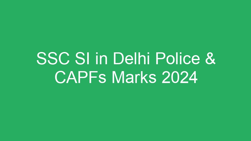 SSC SI in Delhi Police & CAPFs Marks 2024