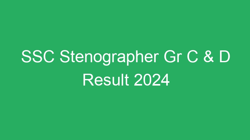 SSC Stenographer Gr C & D Result 2024