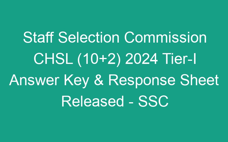 Staff Selection Commission CHSL (10+2) 2024 Tier-I Answer Key & Response Sheet Published – SSC