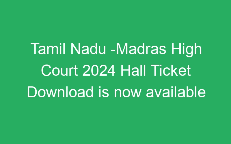 Tamil Nadu State -Madras High Court 2024 Written Exam Proposed Answer Key – 74 Posts