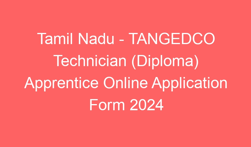 Tamil Nadu State – TANGEDCO Technician (Diploma) Apprentice CV Date & List – 500 Posts