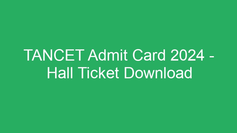 TANCET Admit Card 2024 – Hall Ticket Download