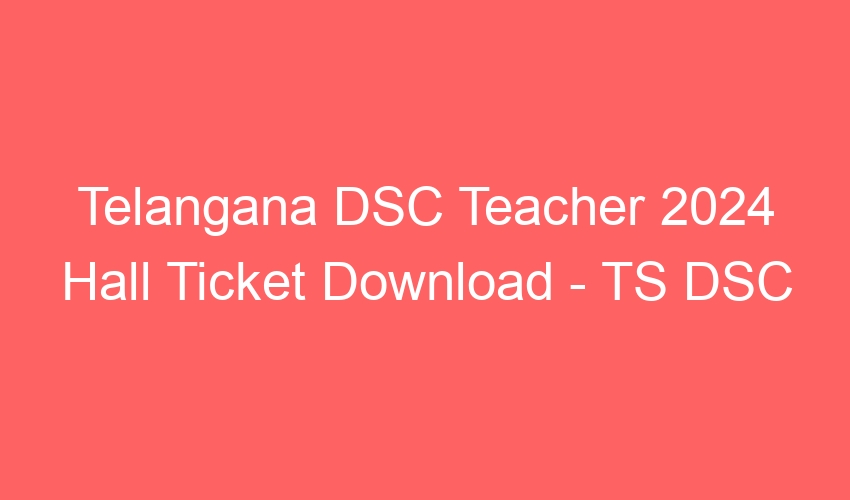 Telangana DSC Teacher 2024 Online Exam initial Key released – TS DSC – 11062 Posts