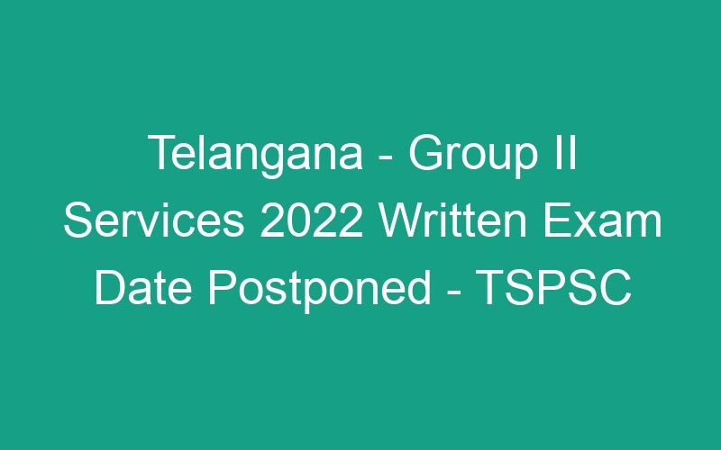 Telangana State – Group II Services 2022 Written Exam Schedule Released – 783 Posts