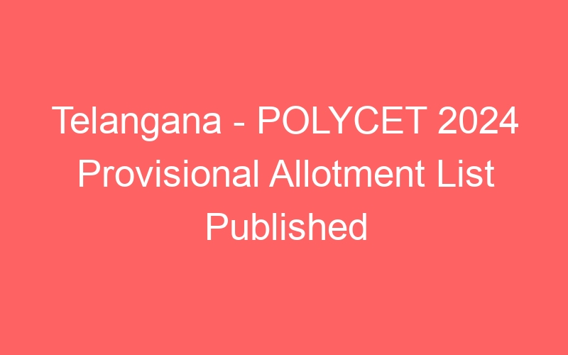 Telangana State – POLYCET 2024 Provisional Allotment List Published