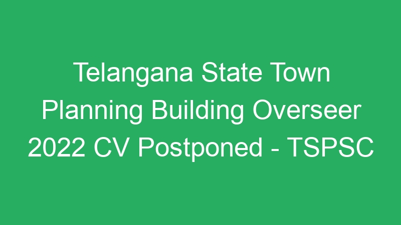 Telangana State Town Planning Building Overseer 2022 CV Postponed – TSPSC