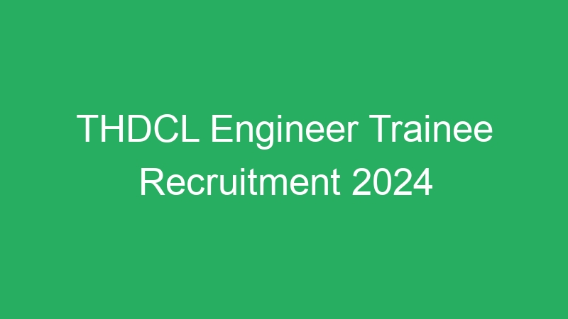 THDCL Engineer Trainee Recruitment 2024