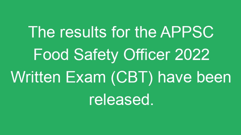 The results for the APPSC Food Safety Officer 2022 Written Exam (CBT) have been released.