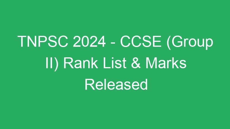 TNPSC 2024 – CCSE (Group II) Rank List & Marks Released