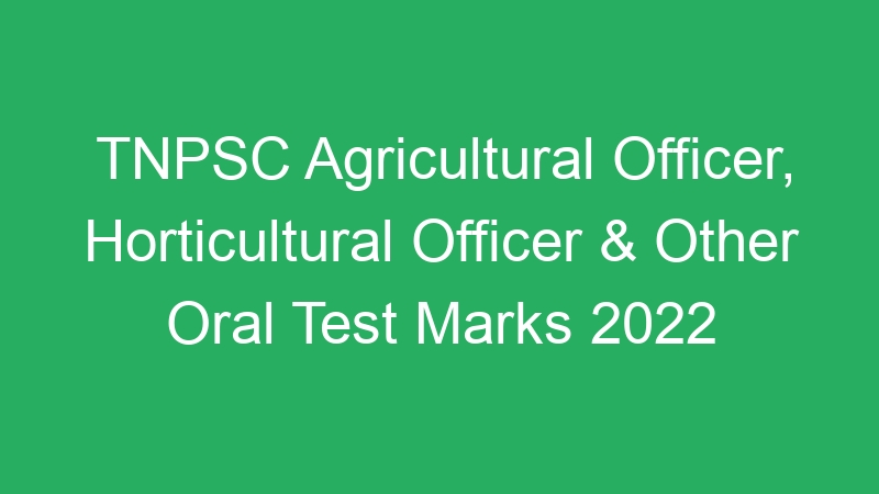 TNPSC Agricultural Officer, Horticultural Officer & Other Oral Test Marks 2022