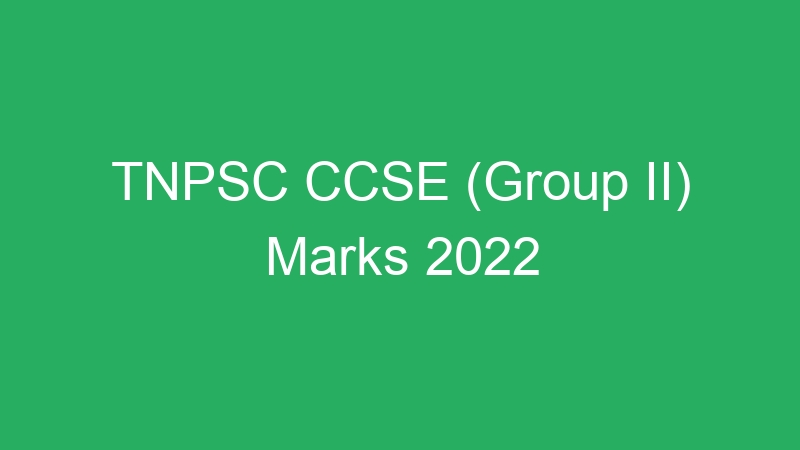 TNPSC CCSE (Group II) Marks 2022