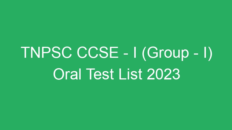 TNPSC CCSE – I (Group – I) Oral Test List 2023