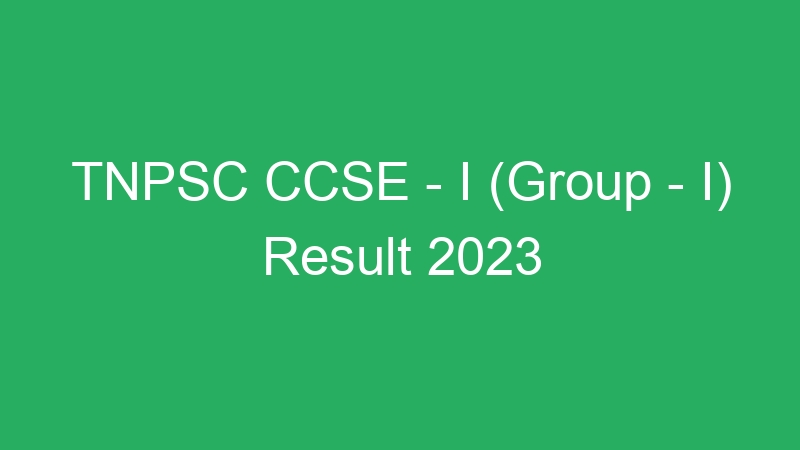 TNPSC CCSE – I (Group – I) Result 2023