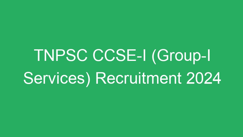 TNPSC CCSE-I (Group-I Services) Recruitment 2024